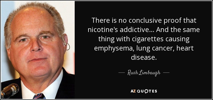 quote-there-is-no-conclusive-proof-that-nicotine-s-addictive-and-the-same-thing-with-cigarettes-rush-limbaugh-120-7-0750.jpg