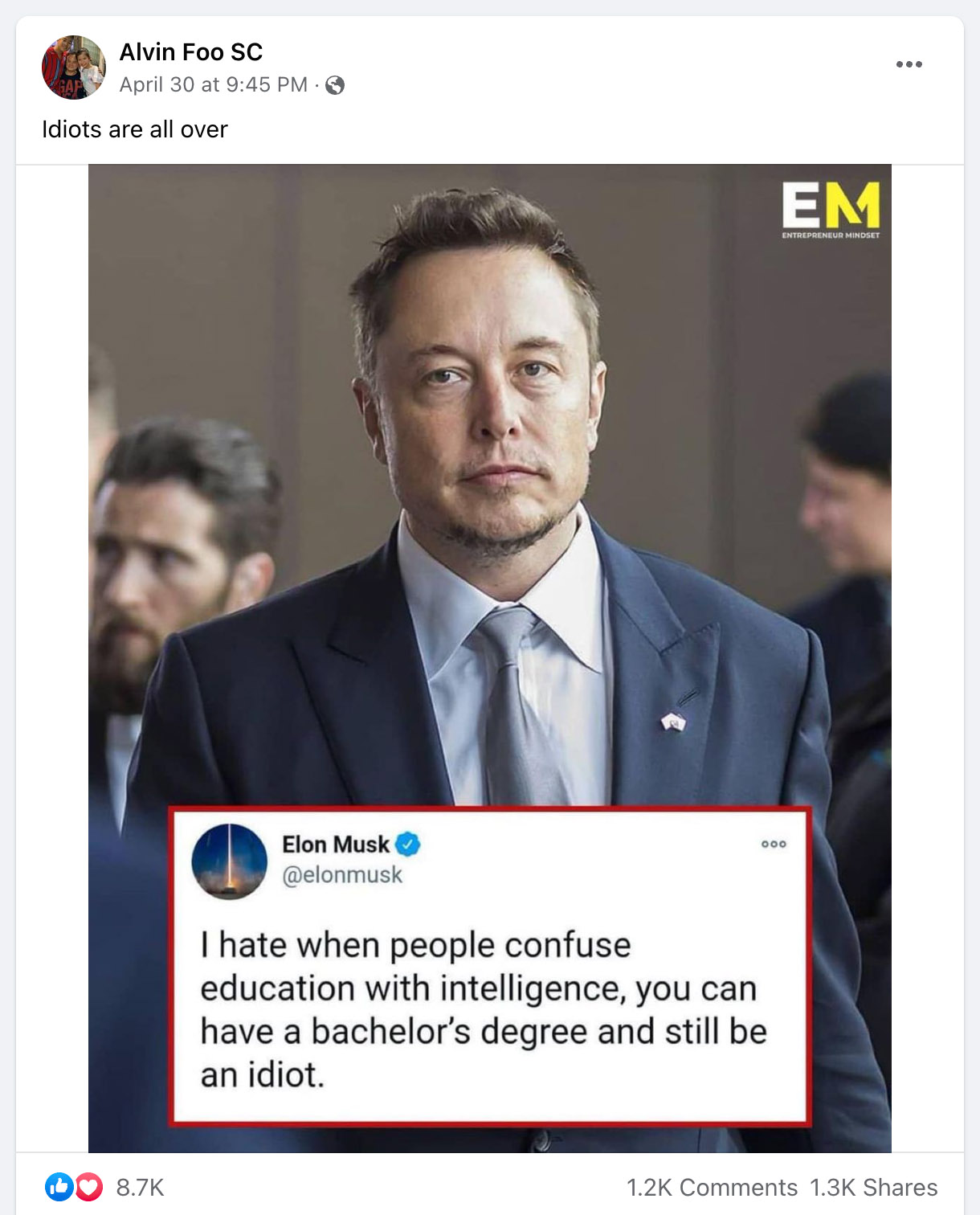There's no record that Elon Musk said the words in the quote I hate when people confuse education with intelligence or you can have a bachelor's degree and still be an idiot.