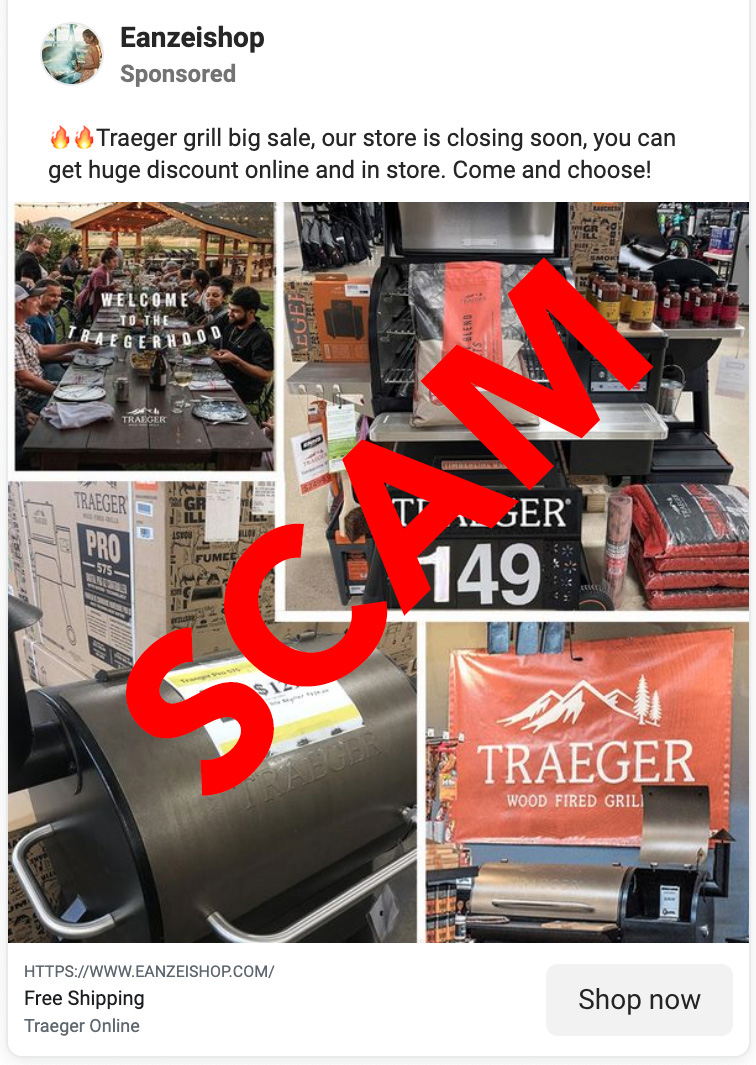 A Facebook scam for Traeger Grills on Eanzeishop advertised the words Traeger grill big sale and our store is closing soon and you can get huge discount online and in store and come and choose.