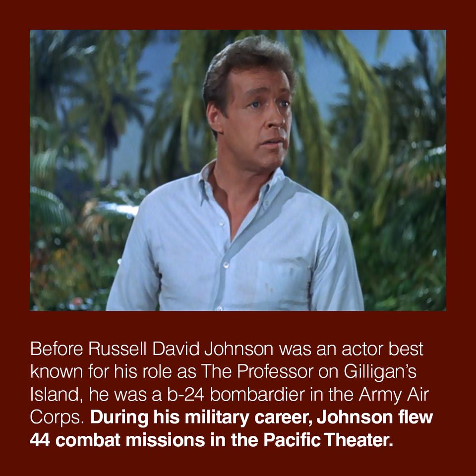 Gilligan's Island actor Russell Johnson, who played the Professor, was a bombardier in World War II and flew 44 combat missions.