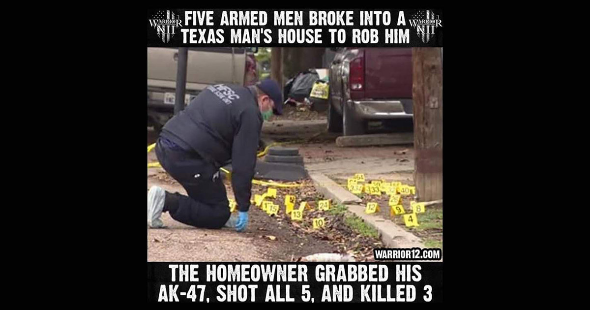 A meme said that a Texas homeowner grabbed his AK-47 and shot at 5 men during a home invasion and killed 3 of them after they came into his home to rob him.