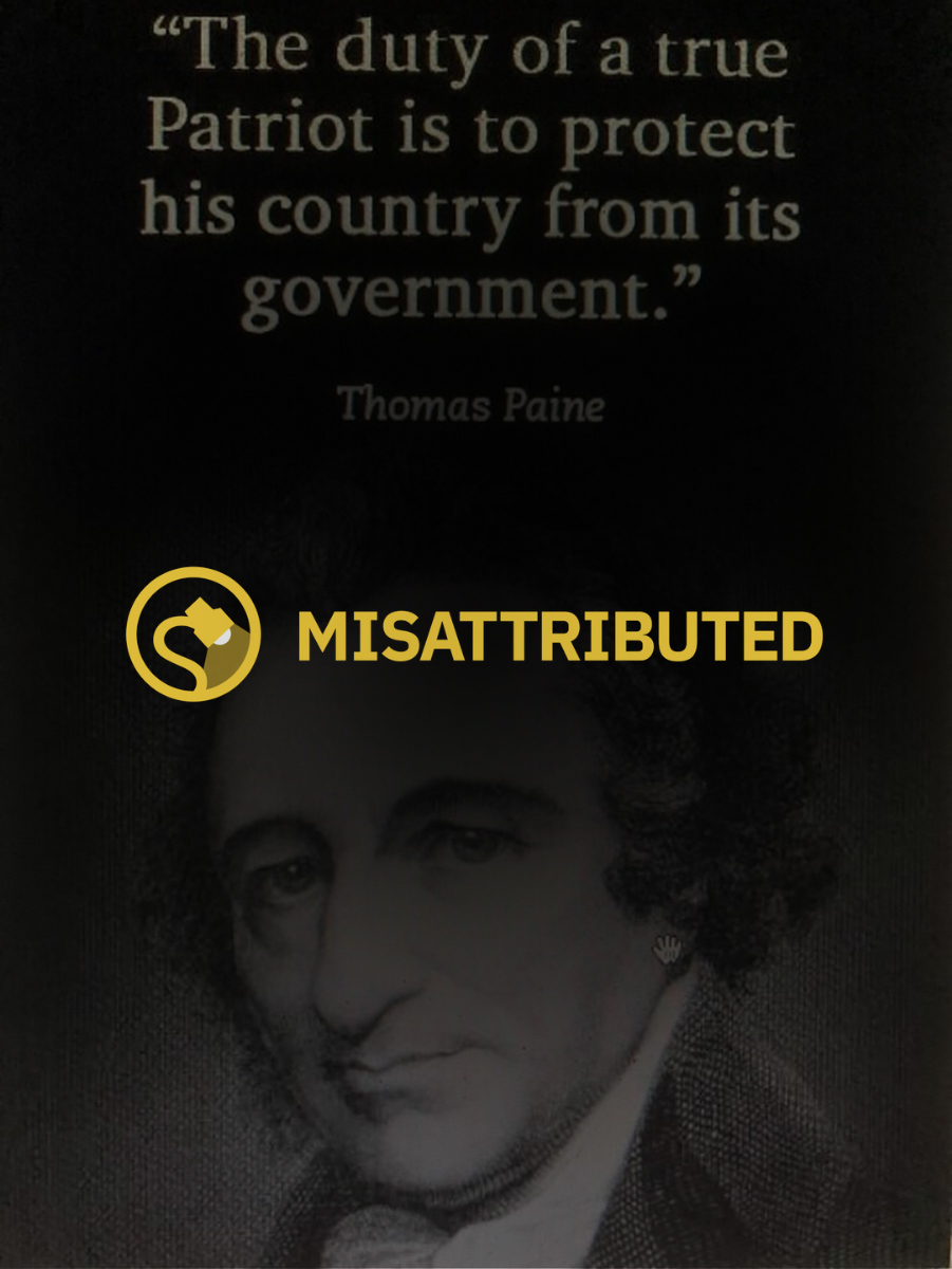 A quote meme claimed that Thomas Paine once wrote or said that the duty of a true patriot is to protect his country from its government.