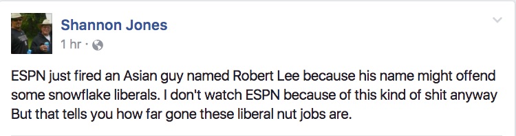 ESPN just fired an Asian guy named Robert Lee because his name might offend some snowflake liberals. I don't watch ESPN because of this kind of shit anyway But that tells you how far gone these liberal nut jobs are.