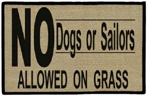 No Dogs or Sailors Allowed on Grass